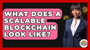 What Does A Scalable Blockchain Look Like? - CryptoBasics360.com