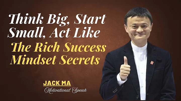 Think Big, Start Small, Act like the Rich Success Mindset Secrets | Jack Ma Best Motivational Speech