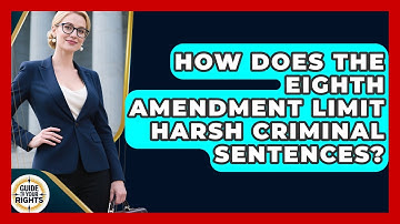 How Does The Eighth Amendment Limit Harsh Criminal Sentences? - Guide To Your Rights