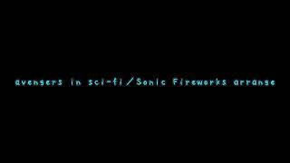 avengers in sci-fi／Sonic Fireworks arrange