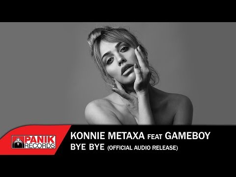 Konnie Metaxa feat. Gameboy -  Bye Bye - Official Audio Release