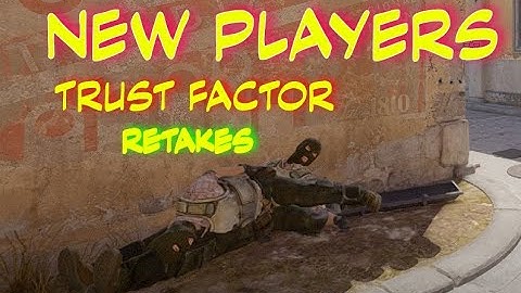 CS2: Issues for New Players (Cheaters Trust Factor Retakes)