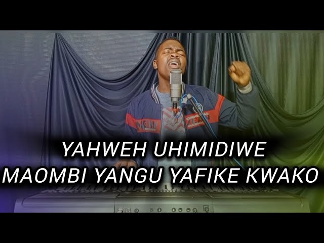 YAHWEH UHIMIDIWE _ MAOMBI YANGU YAFIKE KWAKO _ POWERFUL SONGS WITH ESAU TOSH 😊🙏🙏 class=