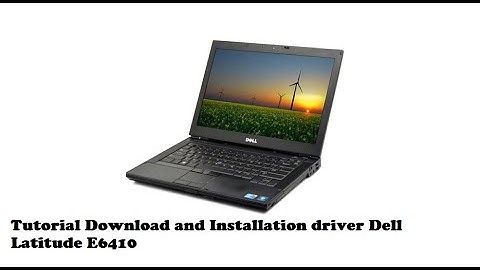 Tutorial Download and Installation driver Dell Latitude E6410