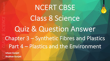 NCERT CBSE Class 8 Science - Chapter 3 Part 4 - Synthetic Fibres & Plastics - Quiz, Question Answer
