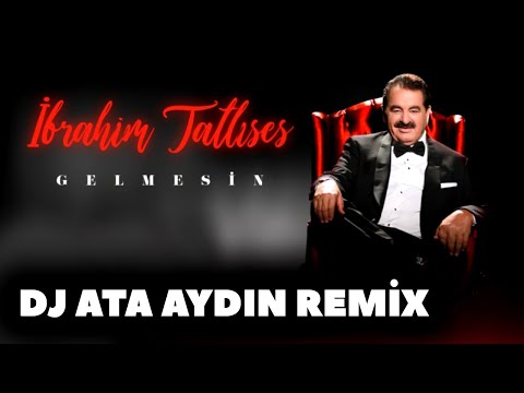 İbrahim Tatlıses   Gelmesin DJ ATA AYDIN REMİX