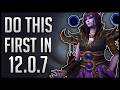 Don’t WASTE Your Time! Do This FIRST In Patch 12.0.7