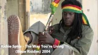 Richie Spice - The Way You&#39;re Living (Blaze Riddim) 2004