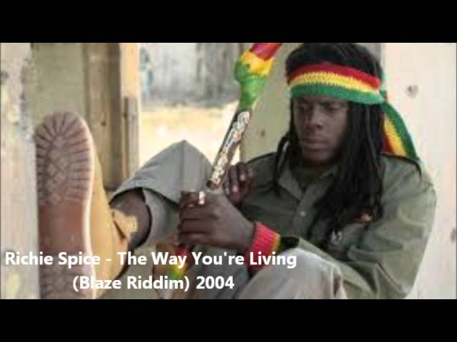 Richie Spice - The Way You're Living (Blaze Riddim) 2004