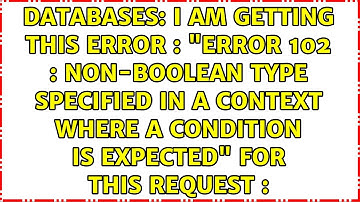 I am getting this error : "Error 102 : non-boolean type specified in a context where a condition...