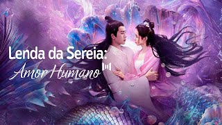 [LEGENDADO] Lenda da Sereia: Amor Humano | Legend of Mermaid: Human Love | 鲛人传说之人间情