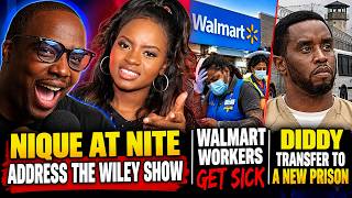 Information Nique at Nite ADDRESSES The Wiley Show! Diddy TRANSFERRED to New Prison! Walmart Workers SICK! Guide