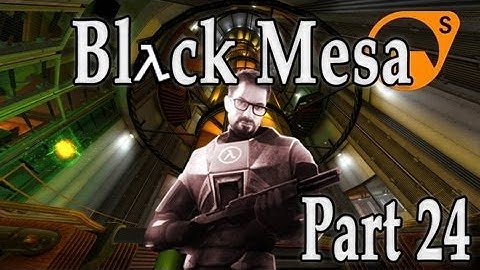 Lets Play Black Mesa Part 24 - THE LAMBDA CORE!