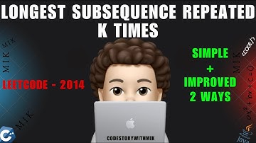 Longest Subsequence Repeated k Times | 2 Ways To Code | Detailed | Leetcode 2014 | codestorywithMIK