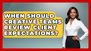When Should Creative Teams Review Client Expectations? | Directing Creative Success News