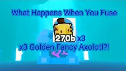 WHAT HAPPENS WHEN YOU FUSE x3 Golden Fancy Axolotl?! | Pet Simulator X