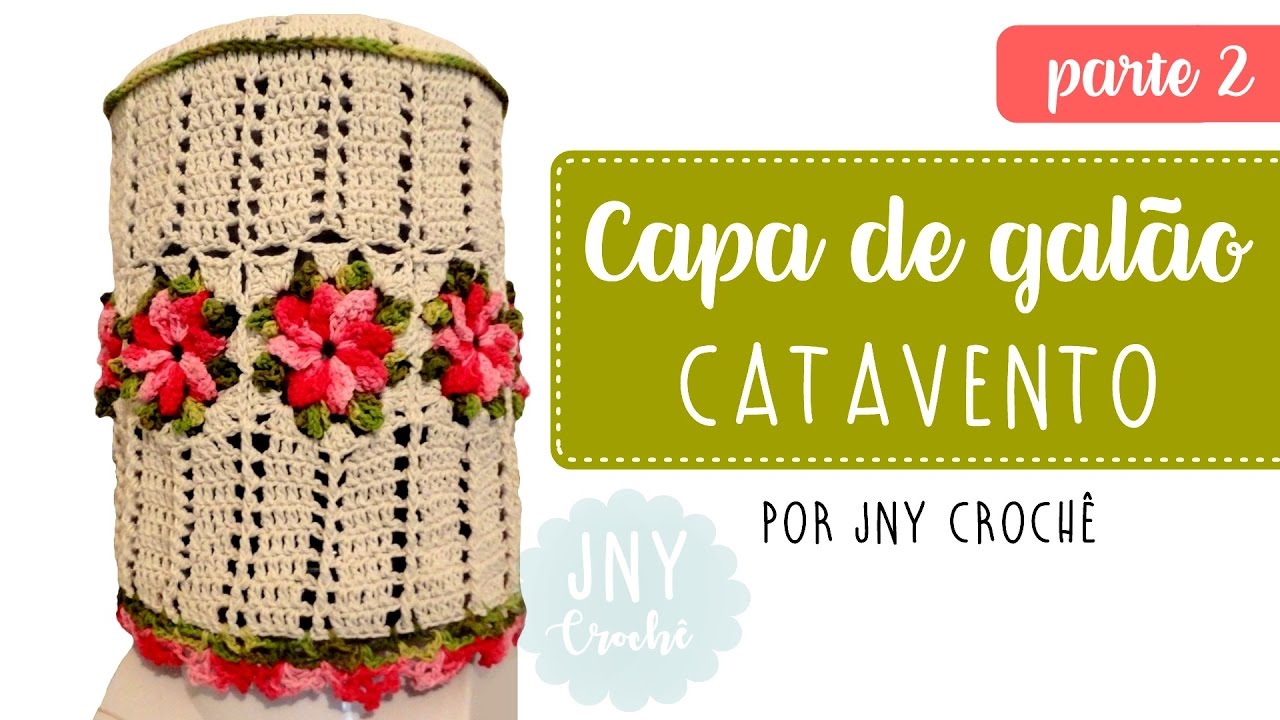 Capa de galão de crochê | Flor Catavento - Parte 2 - JNY Crochê