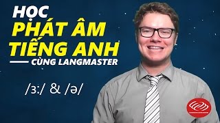 Học phát âm tiếng Anh cùng Langmaster: /ɜ:/ & /ə/ [Phát âm tiếng Anh chuẩn #2]