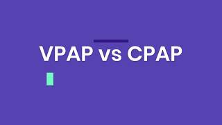 VPAP vs CPAP 😕 Unsure what to choose, VPAP vs. CPAP
