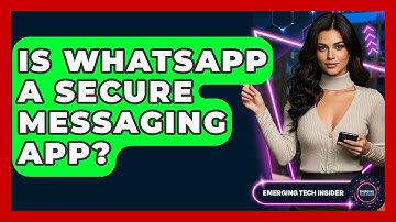 Is WhatsApp A Secure Messaging App? - Emerging Tech Insider