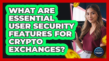 What Are Essential User Security Features For Crypto Exchanges?