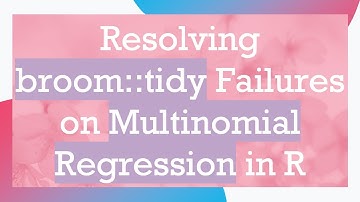 Resolving broom::tidy Failures on Multinomial Regression in R