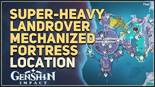 How to unlock Super-Heavy Landrover Mechanized Fortress Location Genshin Impact