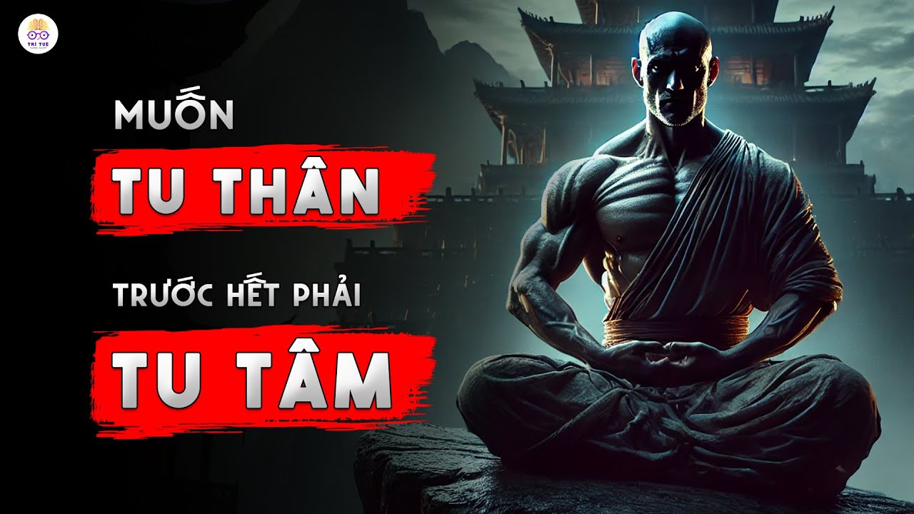 Muốn Tu Thân Thì Trước Tiên Phải Tu Tâm | Thoải Mái Về Thể Chất Không ...