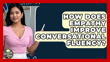 How Does Empathy Improve Conversational Fluency? - Lexicon Lounge