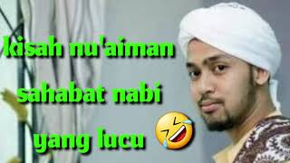 KISAH NU'AIMAN SAHABAT NABI YANG LUCU // HABIB ALI ZAENAL ABIDIN AL KAFF