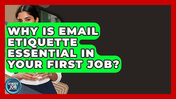 Why Is Email Etiquette Essential In Your First Job? - First Job Success Guide