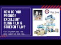 How do you produce excellent cling film & stretch film