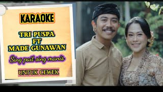 #karaoke tripuspa ft made gunawan sing pait sing manis (UNTUK CEWEK)