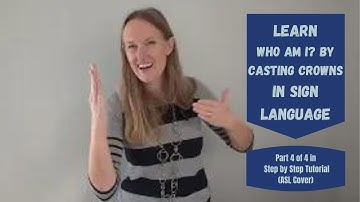 Who Am I by Casting Crowns in Sign Language (Part 4 of 4 in Step by Step Tutorial - ASL Cover)