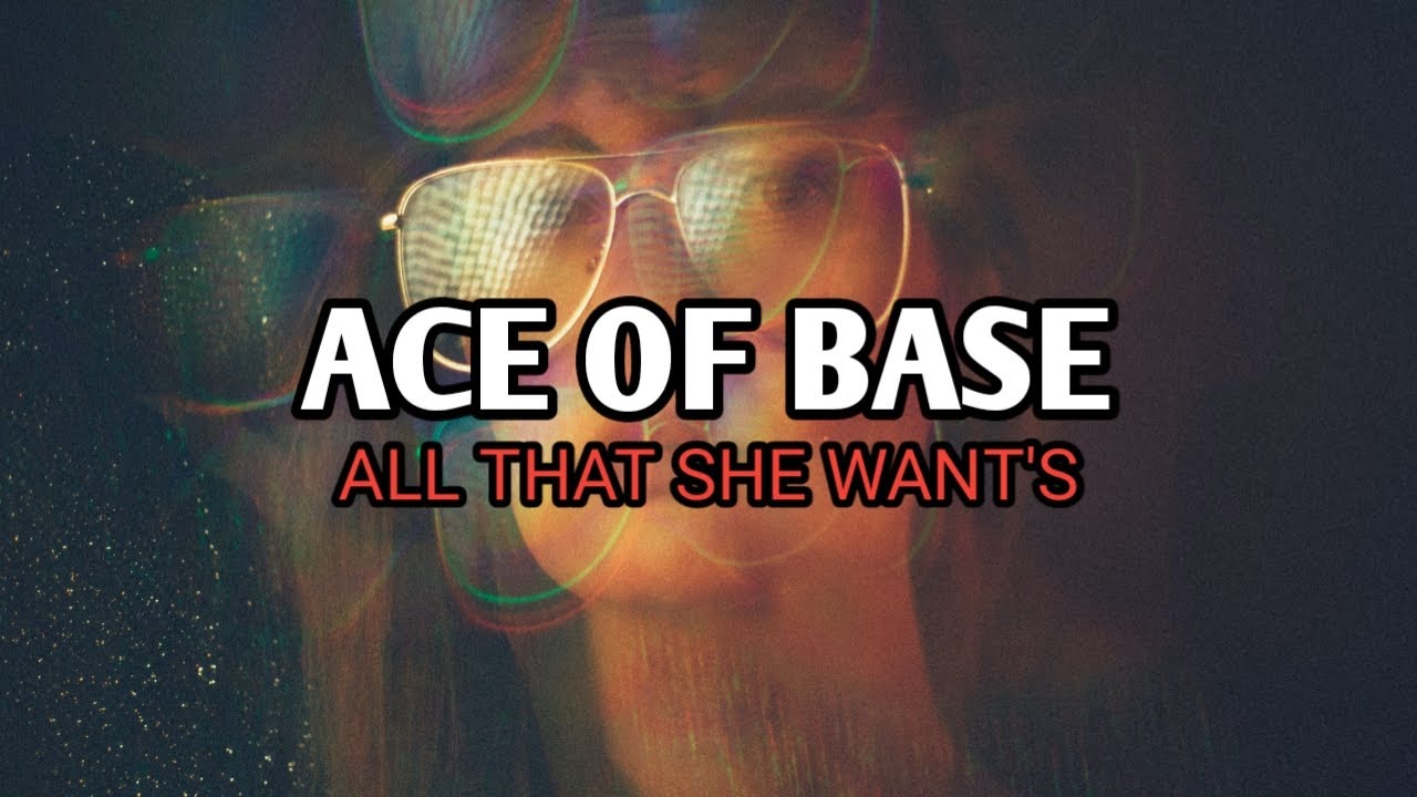 She wants на русском. Ace of Base all that she wants. All that she wants Ace of Base текст. Ace of Base all that she wants слова. All that she wants от Ace of Base.