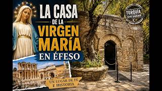 La Casa de la Virge María en Éfeso: ¿Es éste el lugar Sagrado donde María encontró refugio?