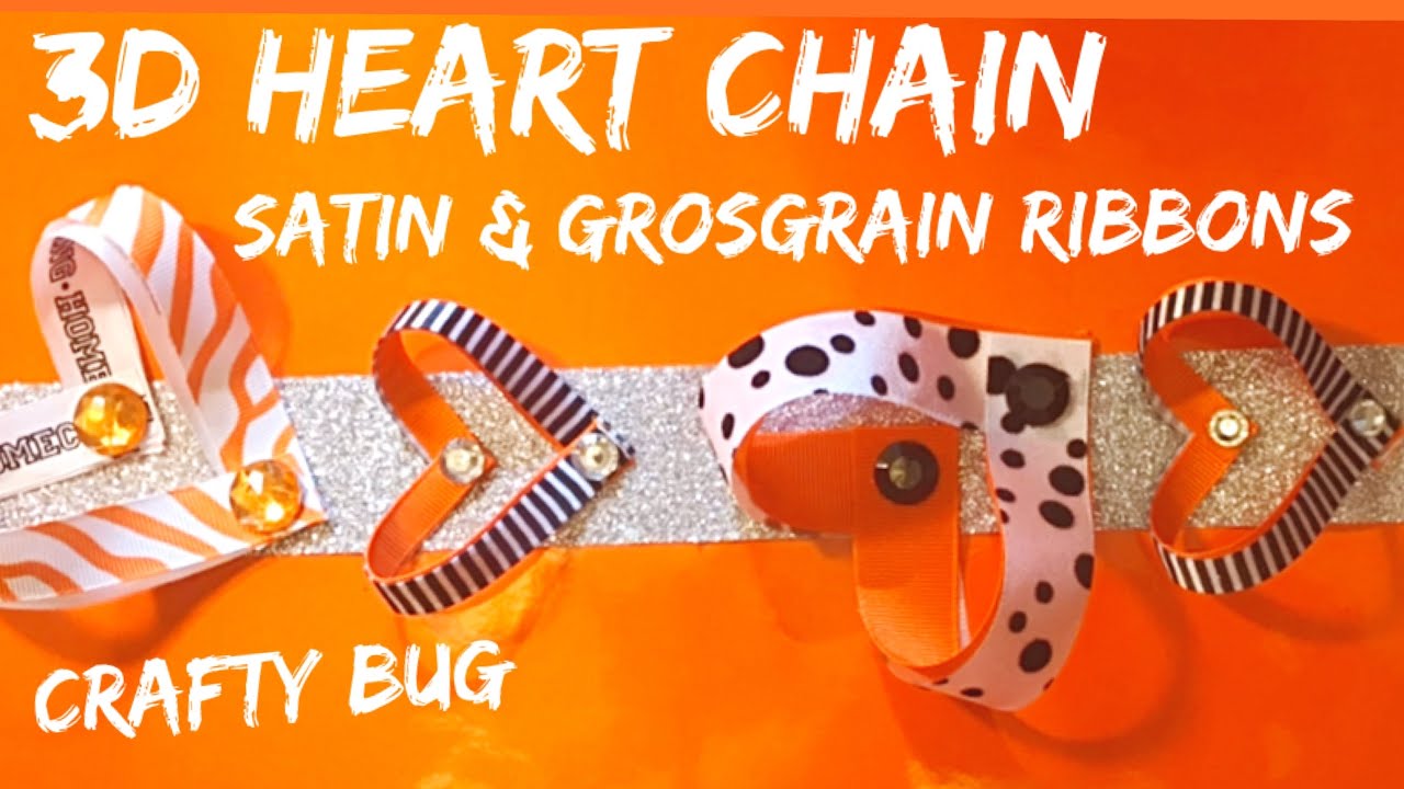 3D heart chain tutorial for mums; grosgrain ribbons; soft