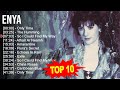 E n y a 2023 MIX ~ Top 10 Best Songs ~ Greatest Hits ~ Full Album