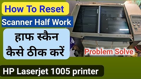 How To Fix HP Laserjet M1005 Half Scanning Problem | How To Reset HP m1005 printer