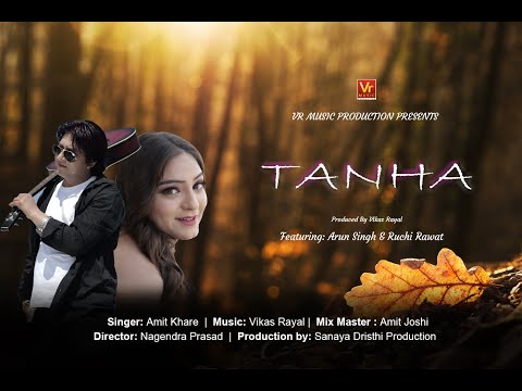 TANHA | HINDI BOLLYWOOD SONG | AMIT KHARRE | ARUN SINGH & RUCHI RAWAT | VIKAS RAYAL