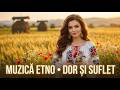 Top Muzică Românească Etno 2026  Ritmuri Tradiționale, Melodii de Dor și Folk Românesc pentru Suflet