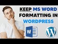 How to Preserve Microsoft Word Formatting in Wordpress Editor