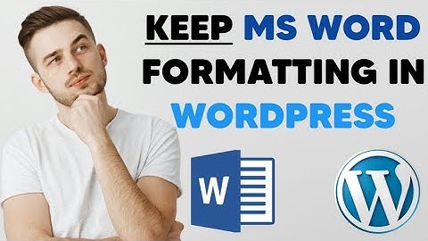 How to Preserve Microsoft Word Formatting in Wordpress Editor