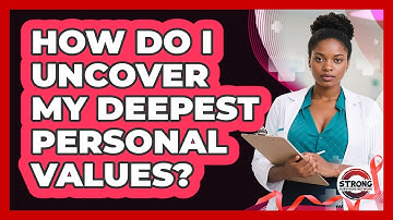How Do I Uncover My Deepest Personal Values?