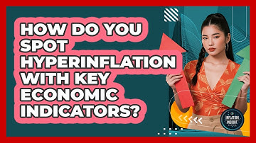 How Do You Spot Hyperinflation With Key Economic Indicators? - Inflation Insight Channel