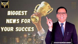 BIGGEST NEWS FOR YOUR SUCCESS