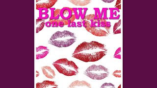 Blow Me (One Last Kiss)