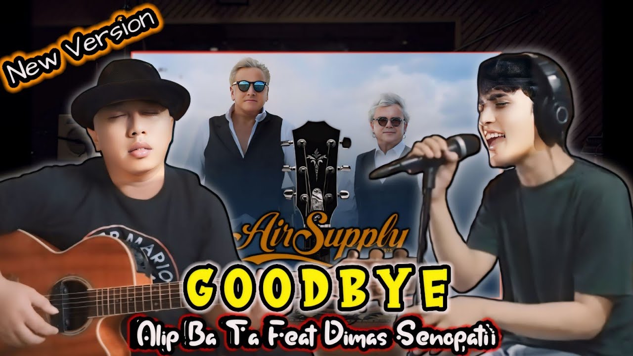 BIKIN MERINDING‼️Kolaborasi Terbaru Alip Ba Ta Feat Dimas Senopati | GOODBYE (Air Supply)#1