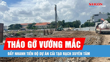 Khẩn trương tháo gỡ vướng mắc, đẩy nhanh tiến độ dự án cải tạo rạch Xuyên Tâm
