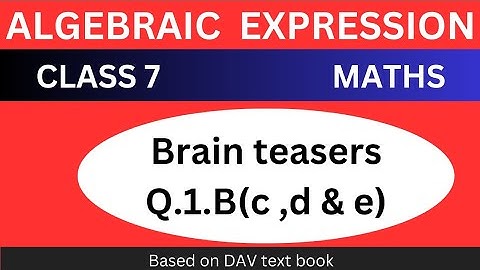D.A.V. Maths | Class 7 | Algebraic Expression  | Brain Teasers Q.1.B(c, d, e)| Chapter 6